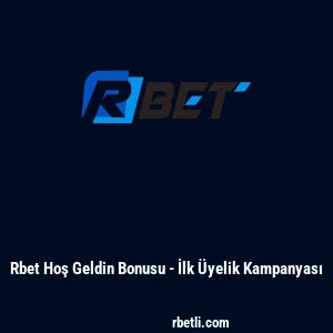 Rbet Hoş Geldin Bonusu - İlk Üyelik Kampanyası