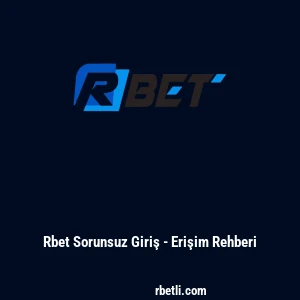 Rbet Sorunsuz Giriş - Erişim Rehberi